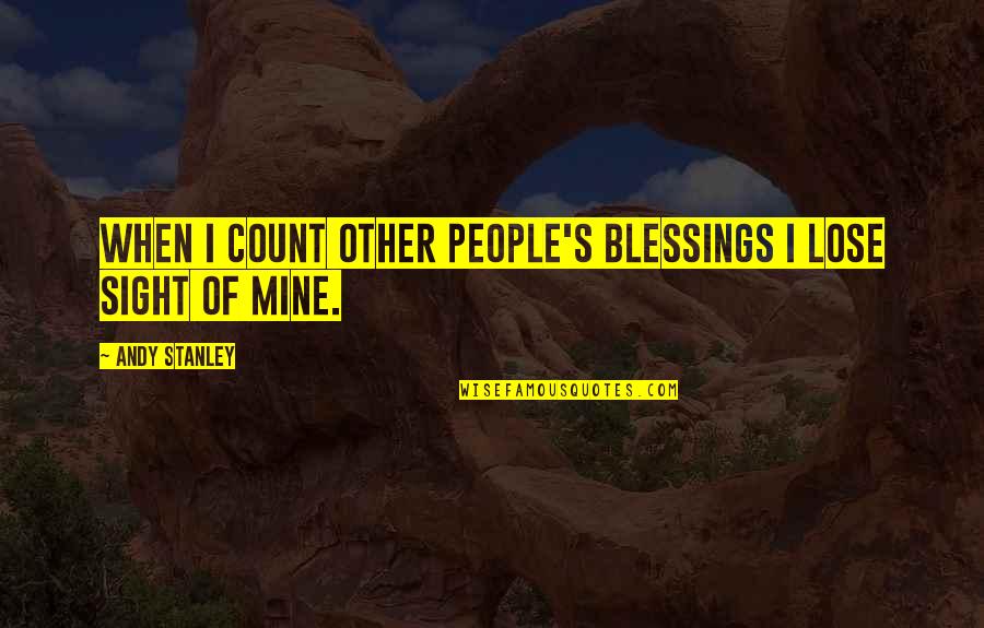 Elyner Quotes By Andy Stanley: When I count other people's blessings I lose Elyner Quotes By Andy Stanley: When I count other people's blessings I lose