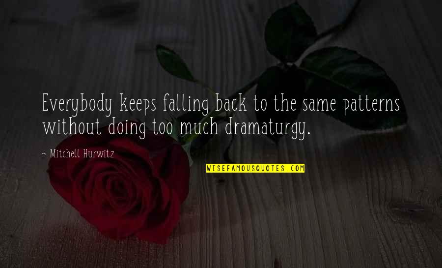 Elyograg Quotes By Mitchell Hurwitz: Everybody keeps falling back to the same patterns Elyograg Quotes By Mitchell Hurwitz: Everybody keeps falling back to the same patterns