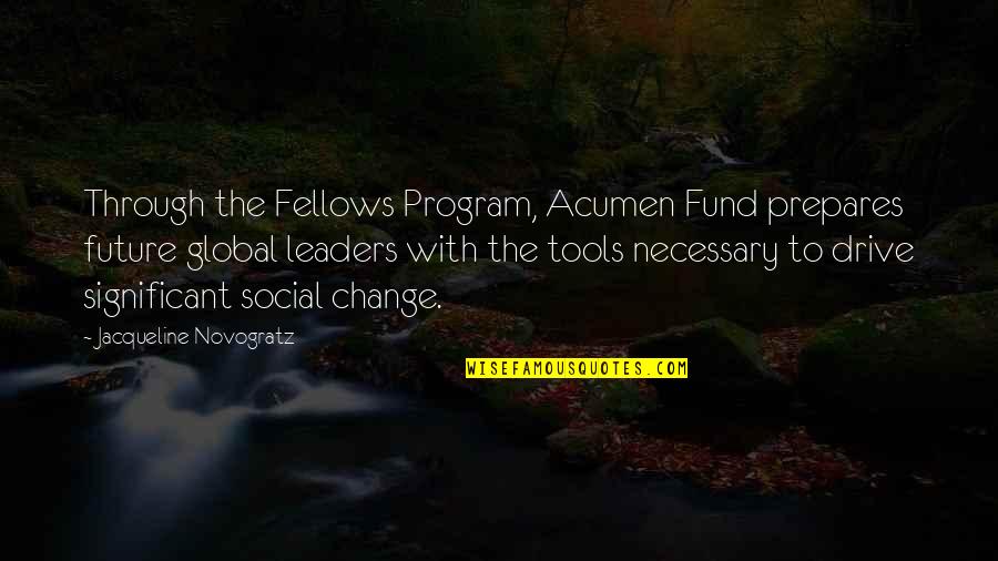 Elyon Quotes By Jacqueline Novogratz: Through the Fellows Program, Acumen Fund prepares future