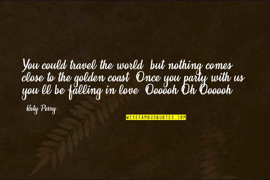 Elyon Quotes By Katy Perry: You could travel the world, but nothing comes