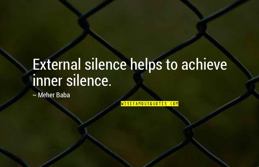 Elyria Quotes By Meher Baba: External silence helps to achieve inner silence.