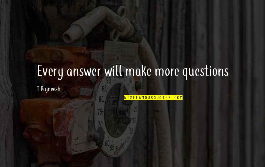 Elyria Quotes By Rajneesh: Every answer will make more questions