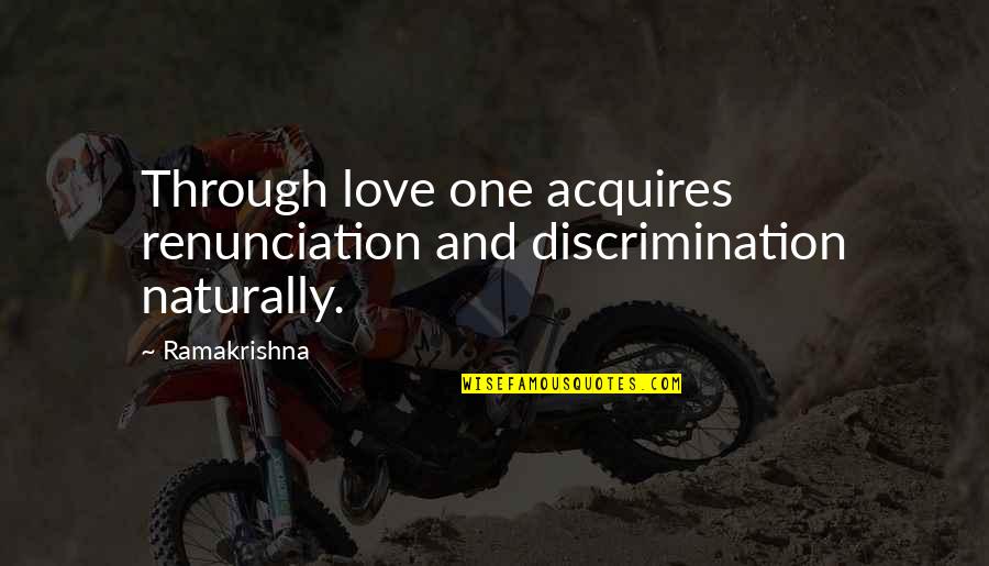 Elyrics Quotes By Ramakrishna: Through love one acquires renunciation and discrimination naturally.