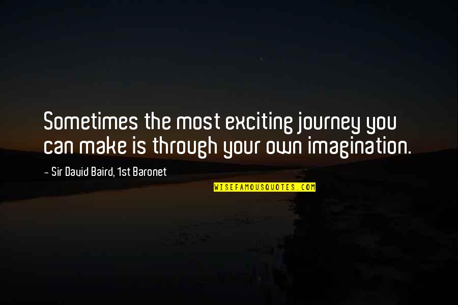 Elyrics Quotes By Sir David Baird, 1st Baronet: Sometimes the most exciting journey you can make
