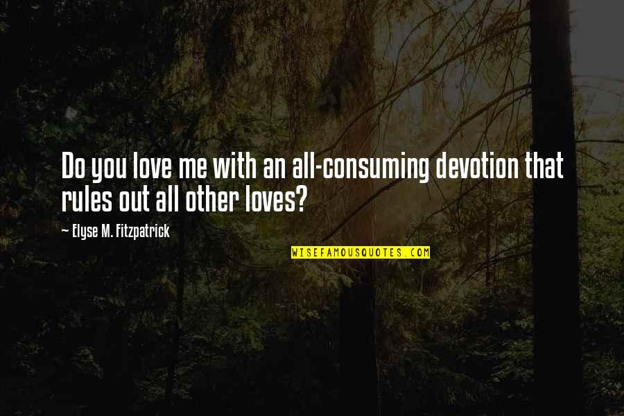 Elyse Fitzpatrick Quotes By Elyse M. Fitzpatrick: Do you love me with an all-consuming devotion