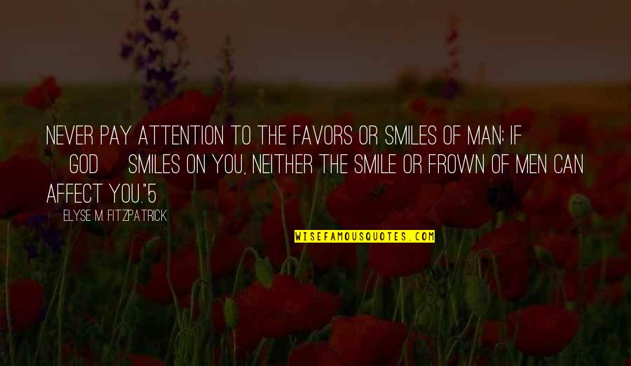 Elyse Fitzpatrick Quotes By Elyse M. Fitzpatrick: Never pay attention to the favors or smiles