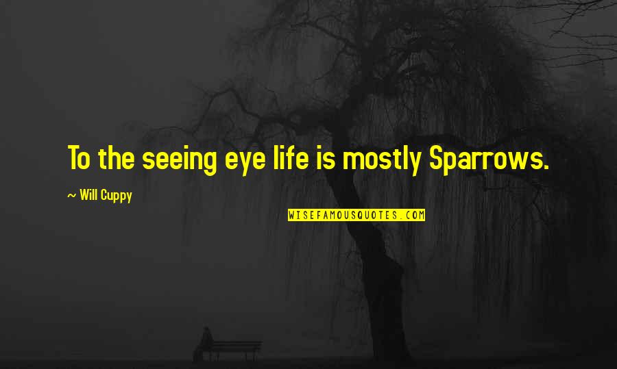 Elyse Knox Quotes By Will Cuppy: To the seeing eye life is mostly Sparrows.