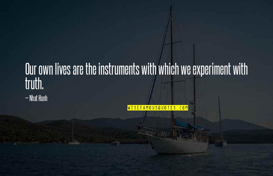 Elyse Willems Quotes By Nhat Hanh: Our own lives are the instruments with which
