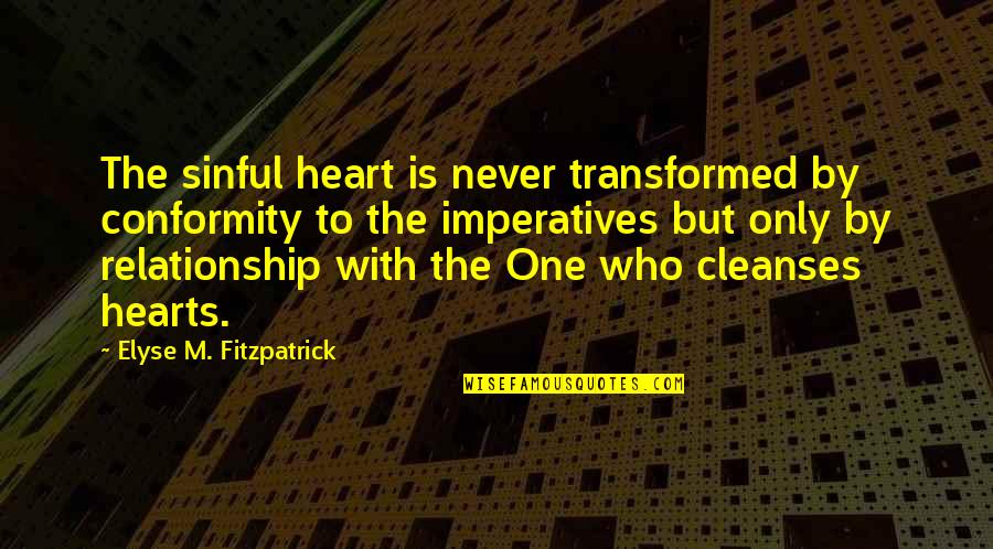 Elyse's Quotes By Elyse M. Fitzpatrick: The sinful heart is never transformed by conformity