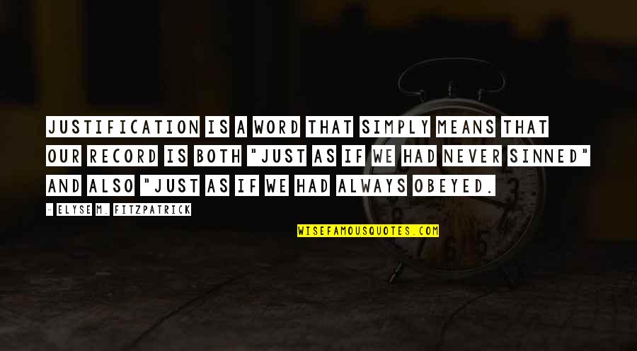Elyse's Quotes By Elyse M. Fitzpatrick: Justification is a word that simply means that