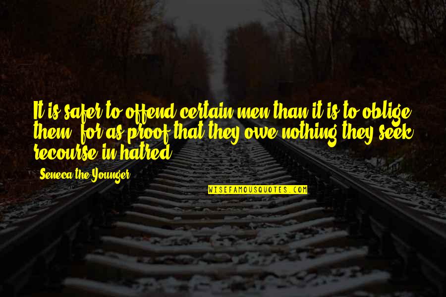 Elysian Quotes By Seneca The Younger: It is safer to offend certain men than