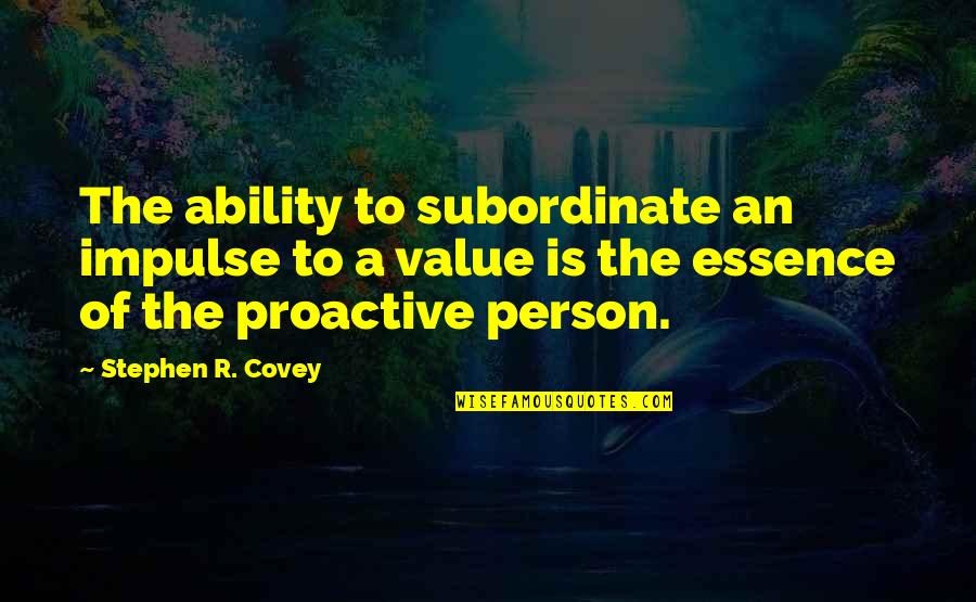 Elysius Kodi Quotes By Stephen R. Covey: The ability to subordinate an impulse to a