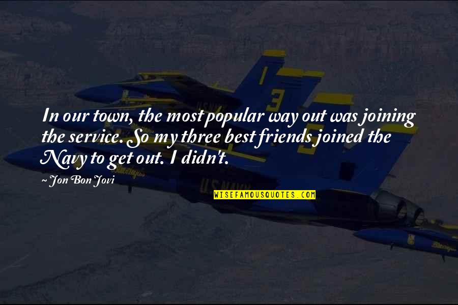 Elyssa Friedland Quotes By Jon Bon Jovi: In our town, the most popular way out