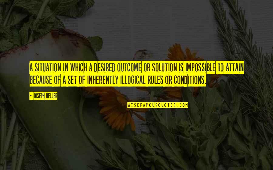 Elyssa Friedland Quotes By Joseph Heller: A situation in which a desired outcome or Elyssa Friedland Quotes By Joseph Heller: A situation in which a desired outcome or