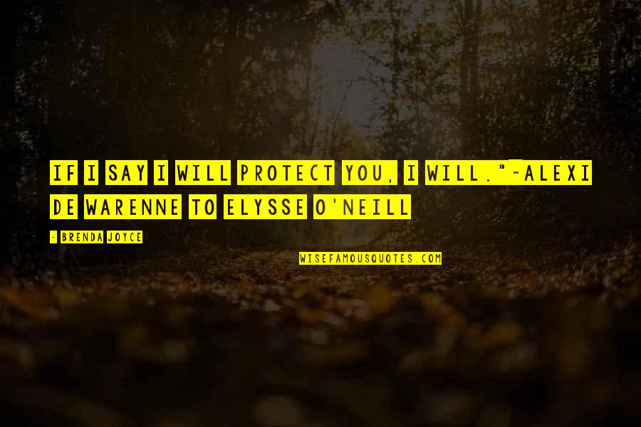 Elysse Quotes By Brenda Joyce: If I say I will protect you, I