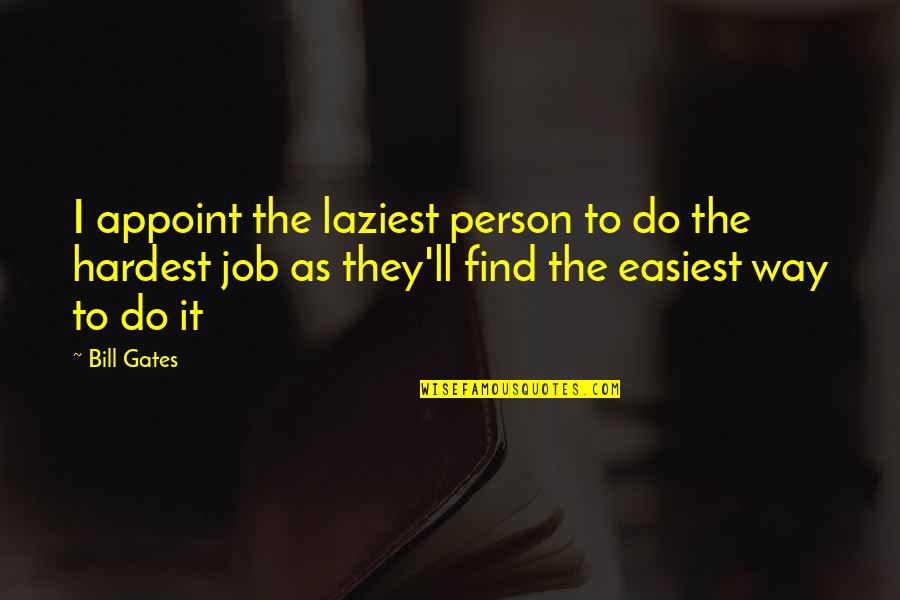 Elyssia Widjaja Quotes By Bill Gates: I appoint the laziest person to do the