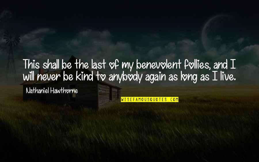 Elyze Stewart Quotes By Nathaniel Hawthorne: This shall be the last of my benevolent Elyze Stewart Quotes By Nathaniel Hawthorne: This shall be the last of my benevolent