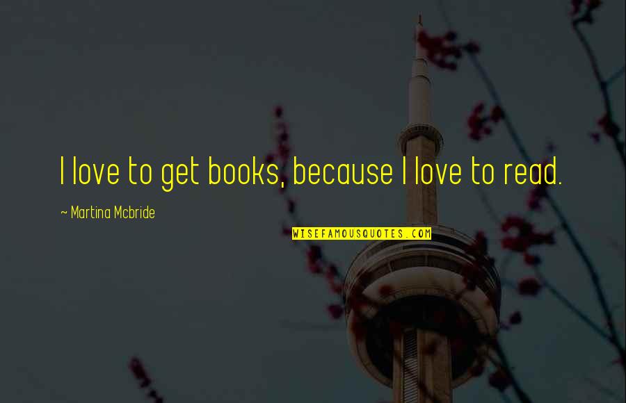 Elyzee Quotes By Martina Mcbride: I love to get books, because I love Elyzee Quotes By Martina Mcbride: I love to get books, because I love