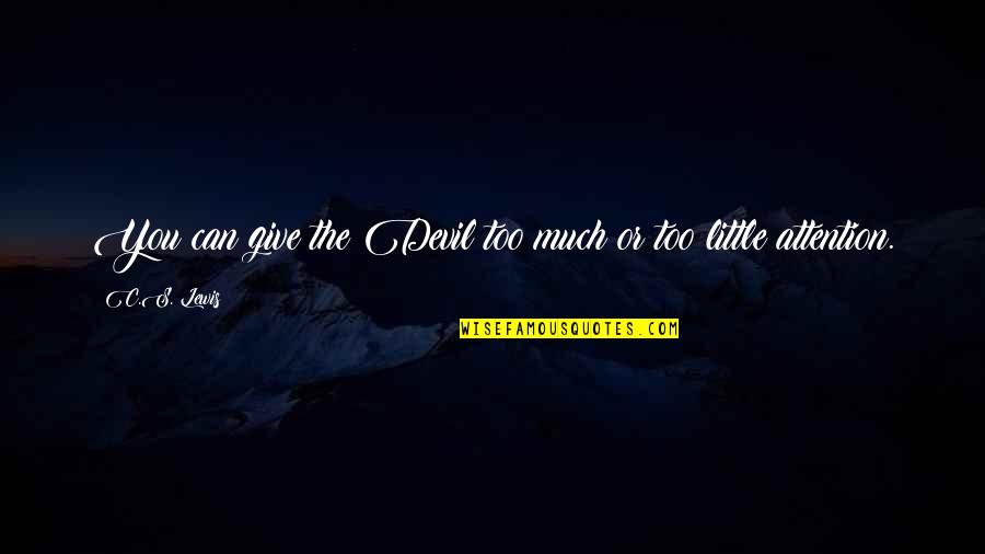 Elzee Quotes By C.S. Lewis: You can give the Devil too much or