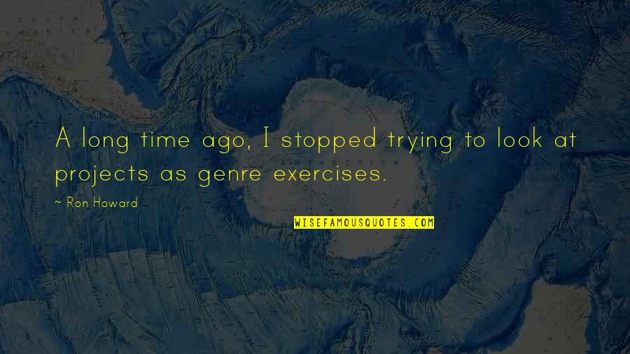 Elzee Quotes By Ron Howard: A long time ago, I stopped trying to