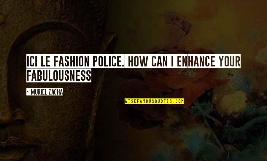 Elzein Elsadig Quotes By Muriel Zagha: Ici le fashion police. How can I enhance
