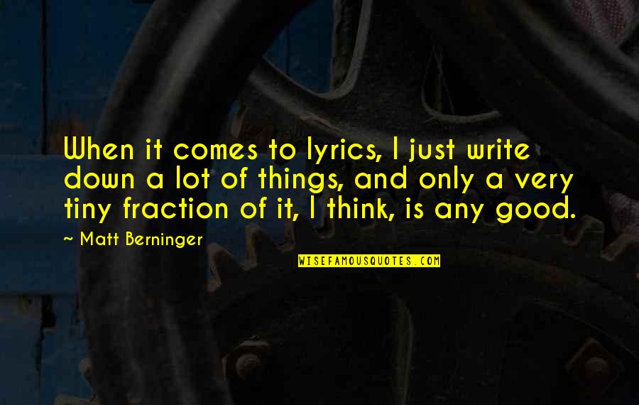 Elzein Quotes By Matt Berninger: When it comes to lyrics, I just write