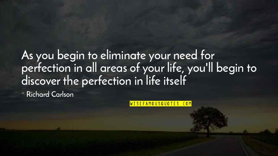 Elzein Quotes By Richard Carlson: As you begin to eliminate your need for