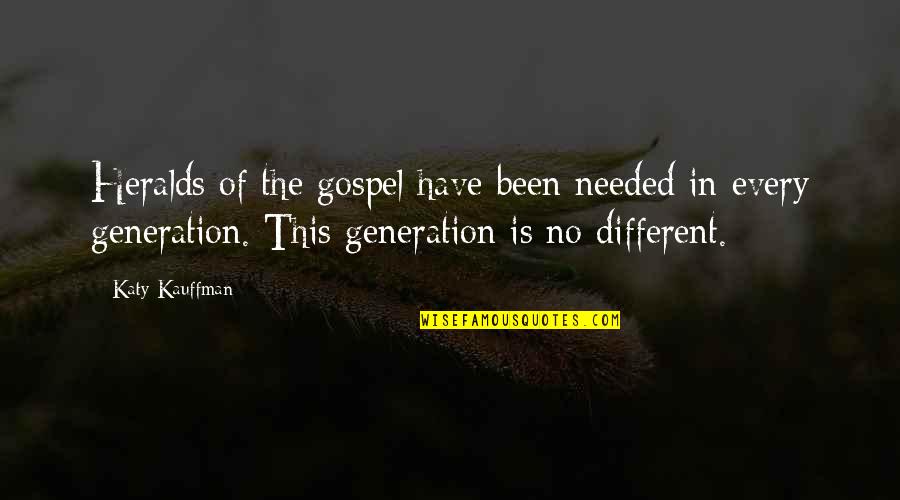 Elzena Quotes By Katy Kauffman: Heralds of the gospel have been needed in