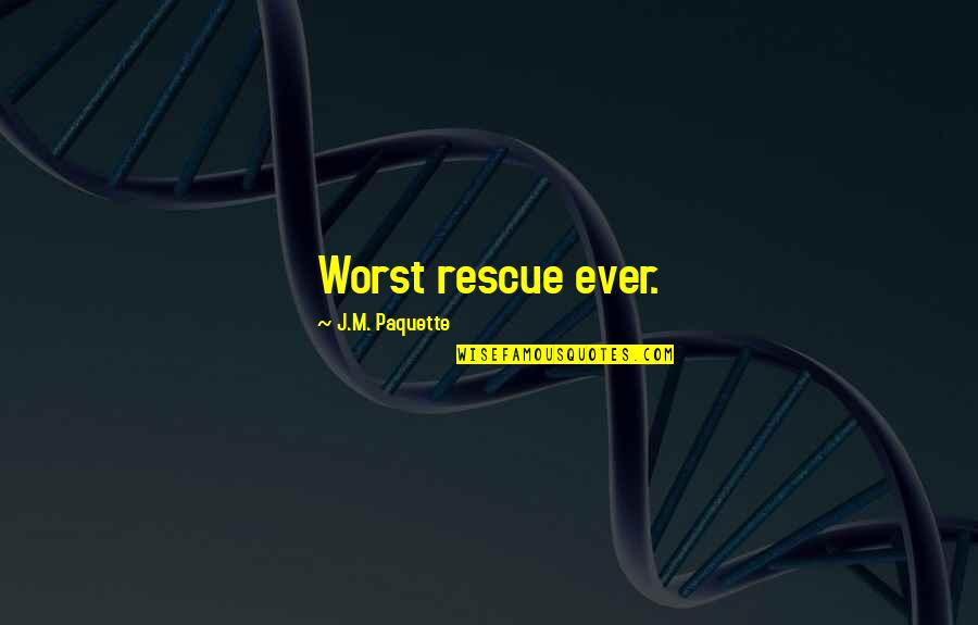 Elzenouki Quotes By J.M. Paquette: Worst rescue ever. Elzenouki Quotes By J.M. Paquette: Worst rescue ever.