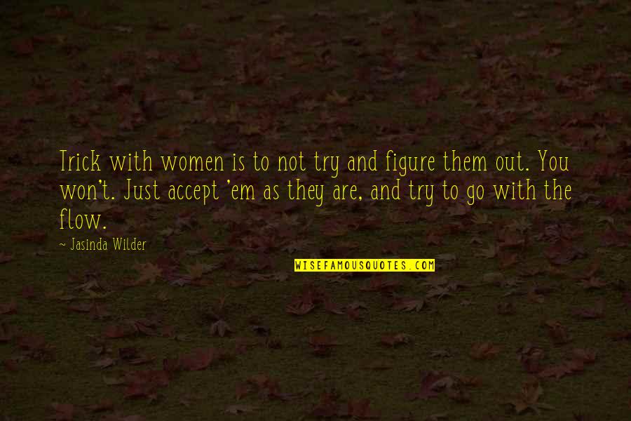 Em-50 Quotes By Jasinda Wilder: Trick with women is to not try and