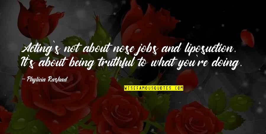 Em Forster Maurice Quotes By Phylicia Rashad: Acting's not about nose jobs and liposuction. It's Em Forster Maurice Quotes By Phylicia Rashad: Acting's not about nose jobs and liposuction. It's