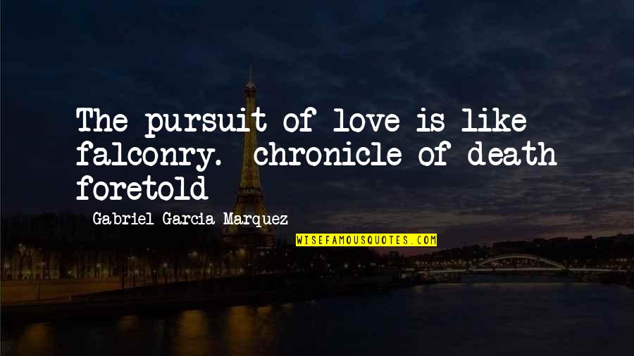 Em Lewin Quotes By Gabriel Garcia Marquez: The pursuit of love is like falconry.- chronicle Em Lewin Quotes By Gabriel Garcia Marquez: The pursuit of love is like falconry.- chronicle