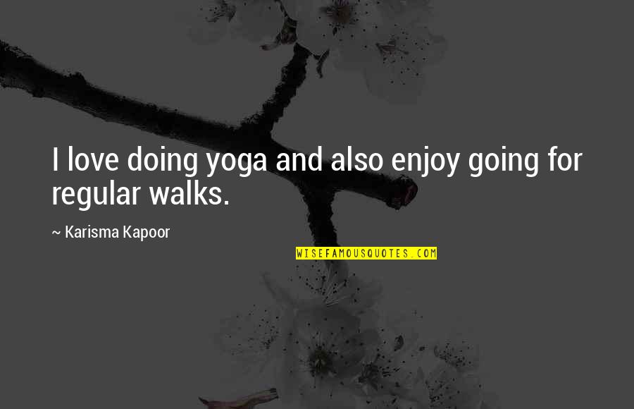 Emaciated Crossword Quotes By Karisma Kapoor: I love doing yoga and also enjoy going Emaciated Crossword Quotes By Karisma Kapoor: I love doing yoga and also enjoy going