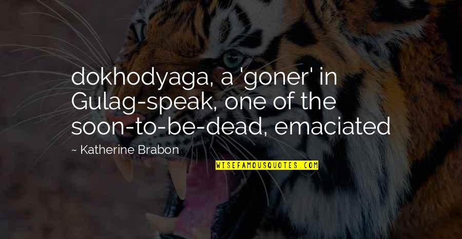 Emaciated Quotes By Katherine Brabon: dokhodyaga, a 'goner' in Gulag-speak, one of the