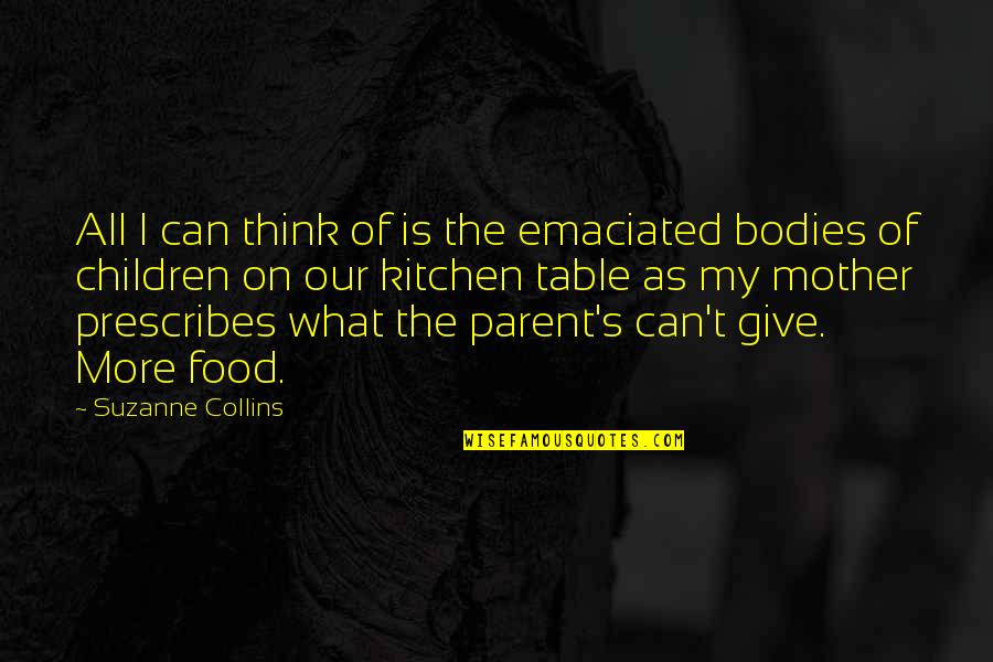 Emaciated Quotes By Suzanne Collins: All I can think of is the emaciated