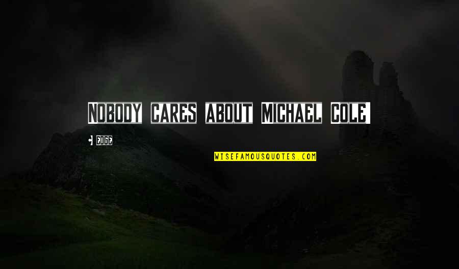 Emad A Ghani Quotes By Edge: Nobody cares about Michael Cole!