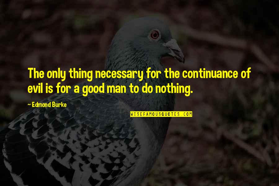 Emad A Ghani Quotes By Edmond Burke: The only thing necessary for the continuance of Emad A Ghani Quotes By Edmond Burke: The only thing necessary for the continuance of