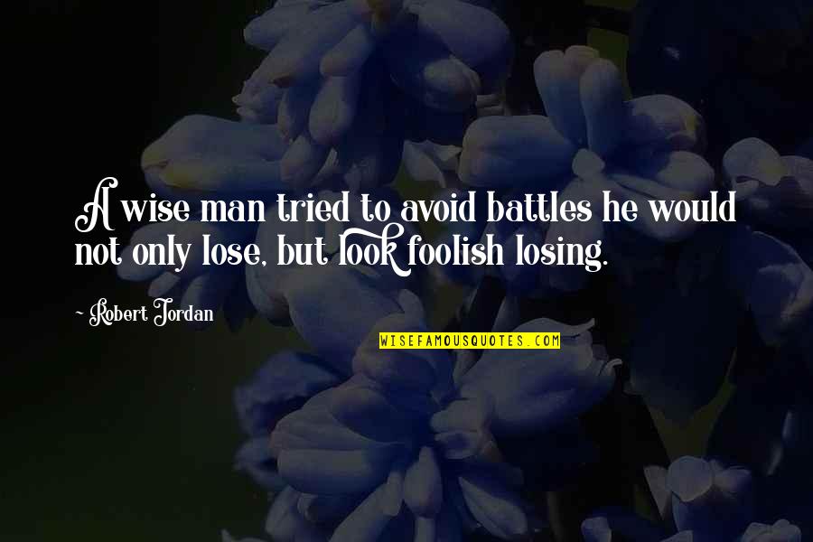 Emad A Ghani Quotes By Robert Jordan: A wise man tried to avoid battles he