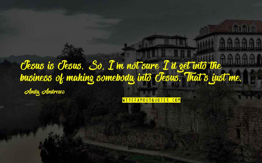 Emad Abdul Ghani Quotes By Andy Andrews: Jesus is Jesus. So, I'm not sure I'd Emad Abdul Ghani Quotes By Andy Andrews: Jesus is Jesus. So, I'm not sure I'd