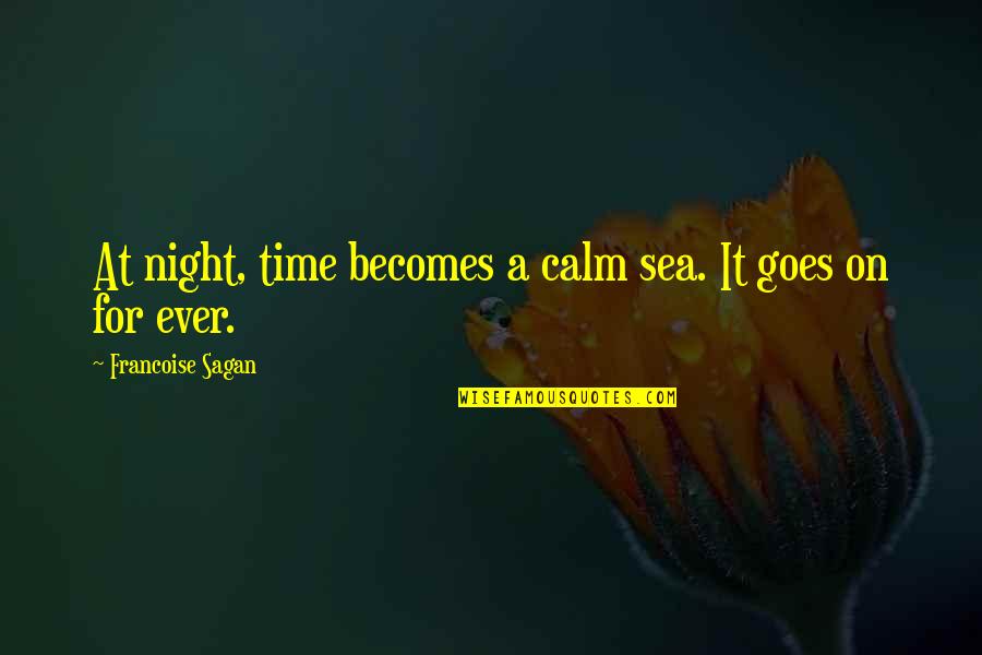 Email Communication Quotes By Francoise Sagan: At night, time becomes a calm sea. It