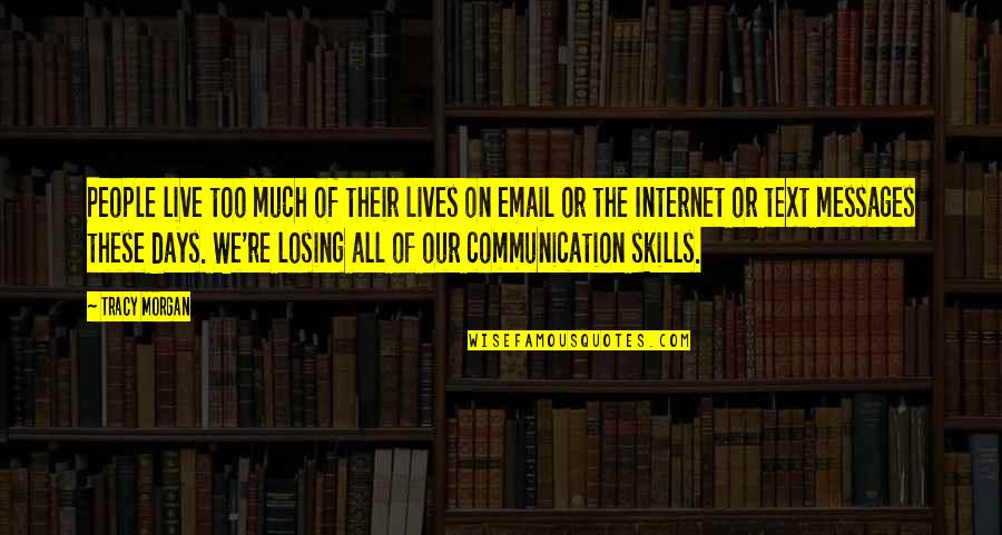 Email Communication Quotes By Tracy Morgan: People live too much of their lives on