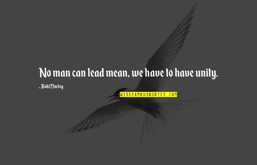 Email Ending Quotes By Bob Marley: No man can lead mean, we have to Email Ending Quotes By Bob Marley: No man can lead mean, we have to