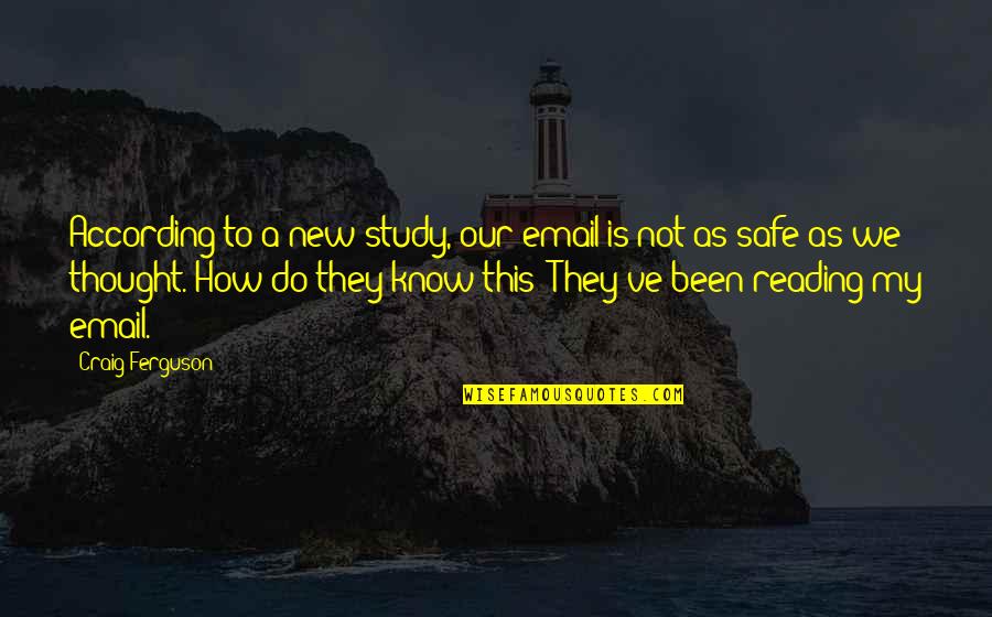 Email Quotes By Craig Ferguson: According to a new study, our email is