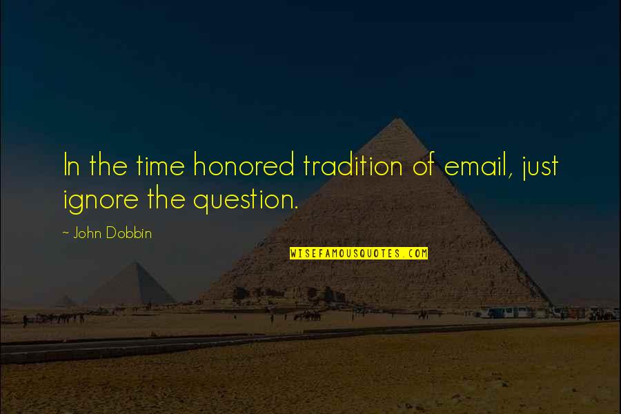 Email Quotes By John Dobbin: In the time honored tradition of email, just