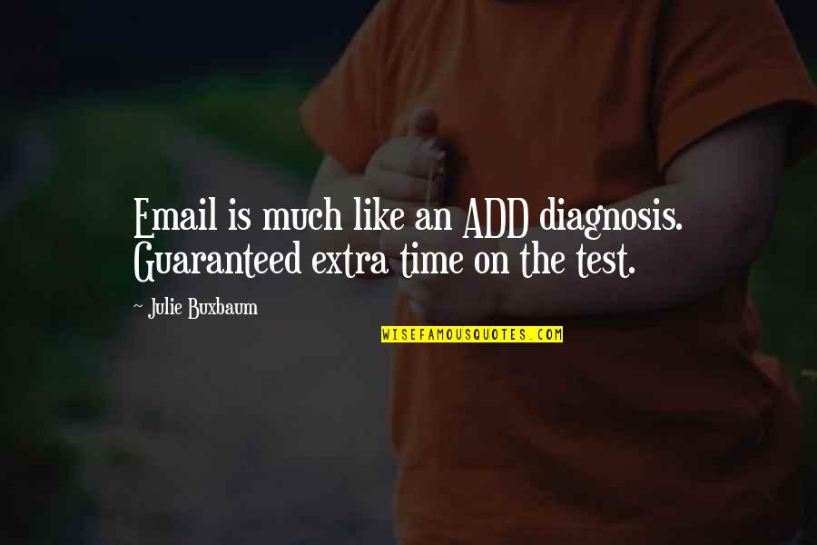 Email Quotes By Julie Buxbaum: Email is much like an ADD diagnosis. Guaranteed