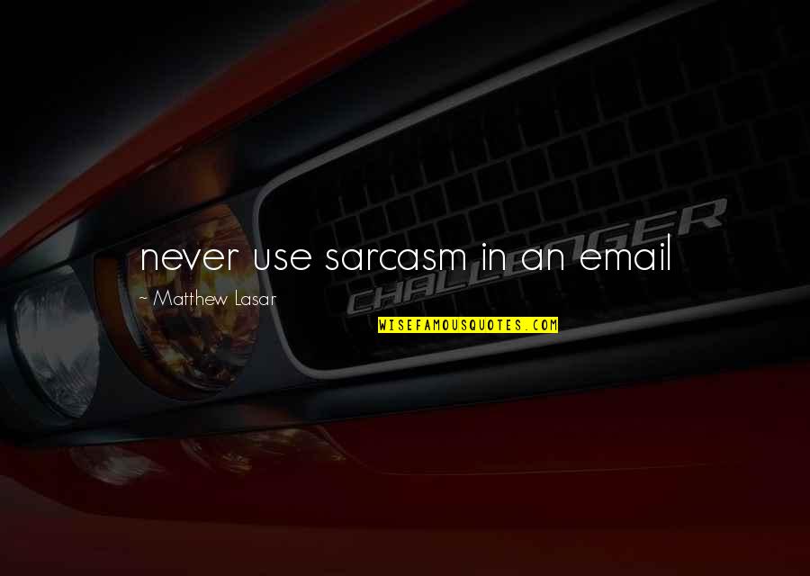 Email Quotes By Matthew Lasar: never use sarcasm in an email