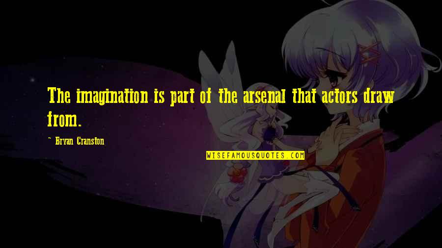 Email Spam Quotes By Bryan Cranston: The imagination is part of the arsenal that Email Spam Quotes By Bryan Cranston: The imagination is part of the arsenal that