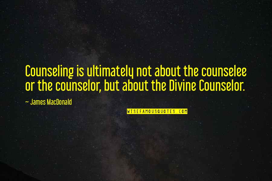 Emailer Jobs Quotes By James MacDonald: Counseling is ultimately not about the counselee or