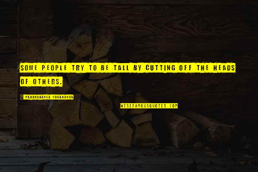 Emailer Jobs Quotes By Paramahansa Yogananda: Some people try to be tall by cutting
