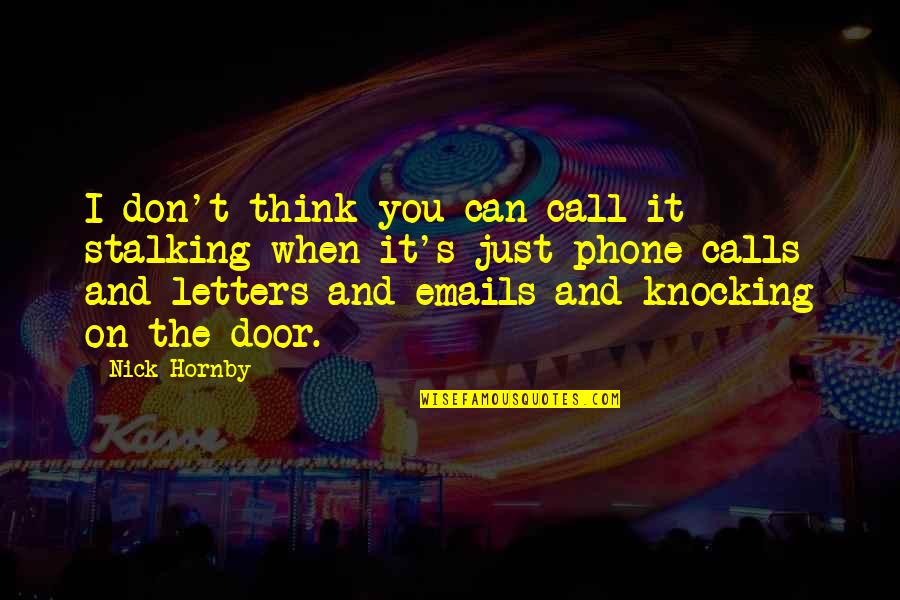 Emails And Phone Quotes By Nick Hornby: I don't think you can call it stalking